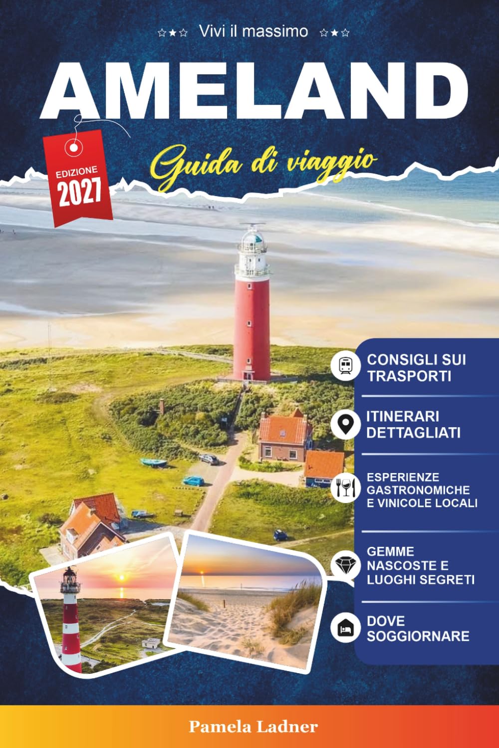 AMELAND GUIDA DI VIAGGIO 2027: Esplora spiagge, natura, percorsi ciclabili, gioielli nascosti e cucina locale