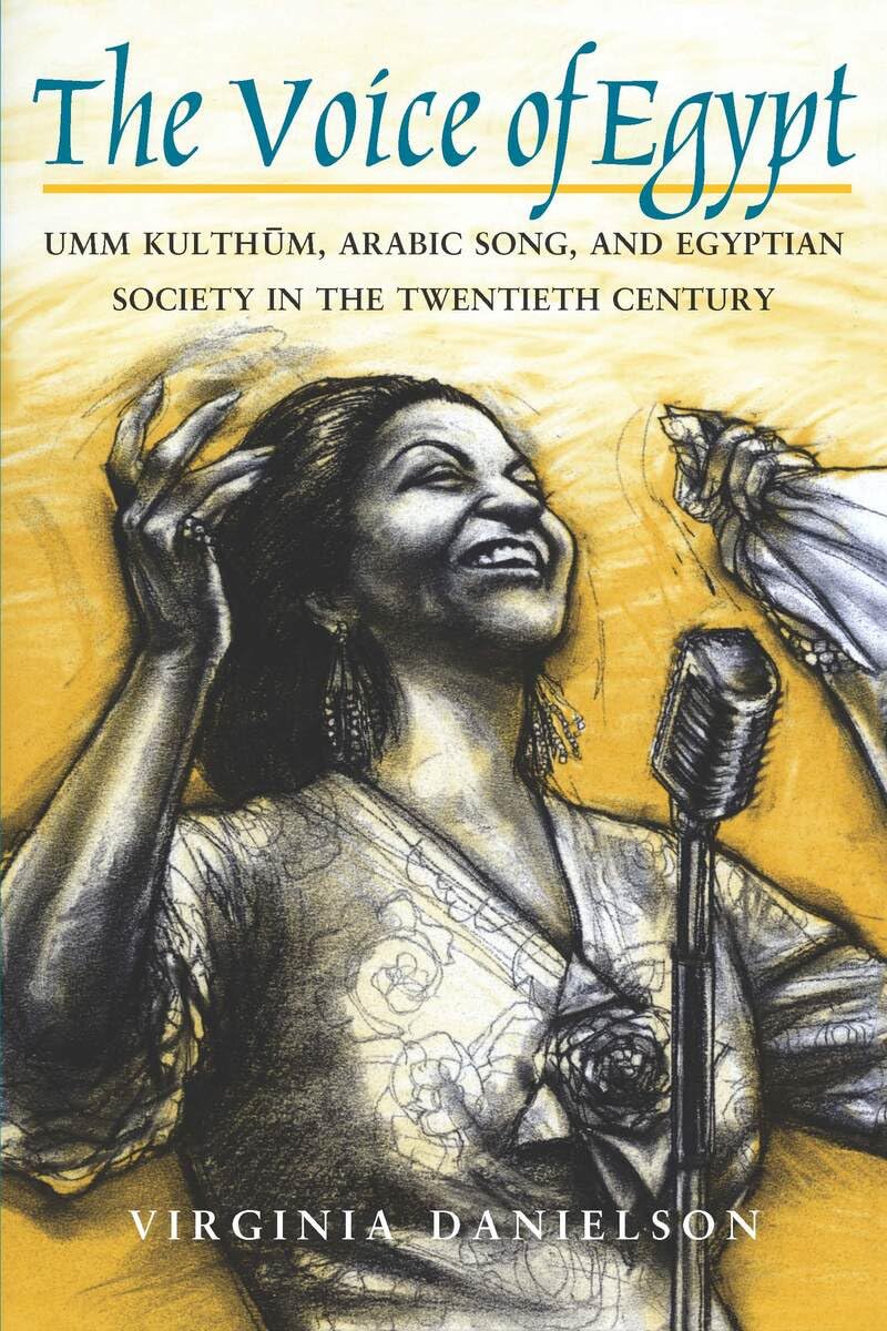 "The Voice of Egypt": Umm Kulthum, Arabic Song, and Egyptian Society in the Twentieth Century: 1997 (Chicago Studies in Ethnomusicology)
