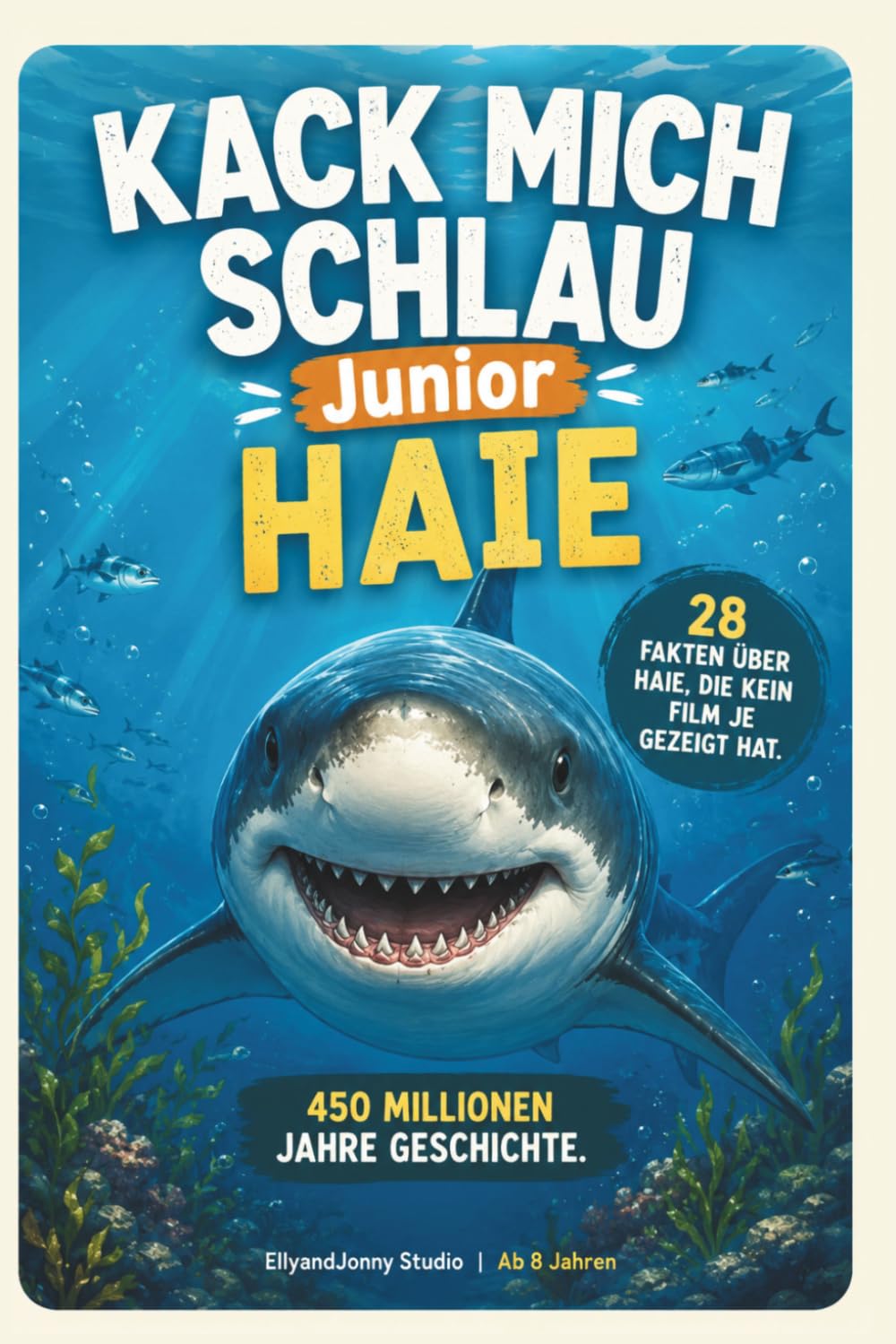 Kack mich schlau Junior: Haie – Das spannende Wissensbuch für Kinder ab 8 Jahren: Das Sachbuch für Kinder mit 28 unglaublichen Fakten über Haie, Meerestiere und den Ozean