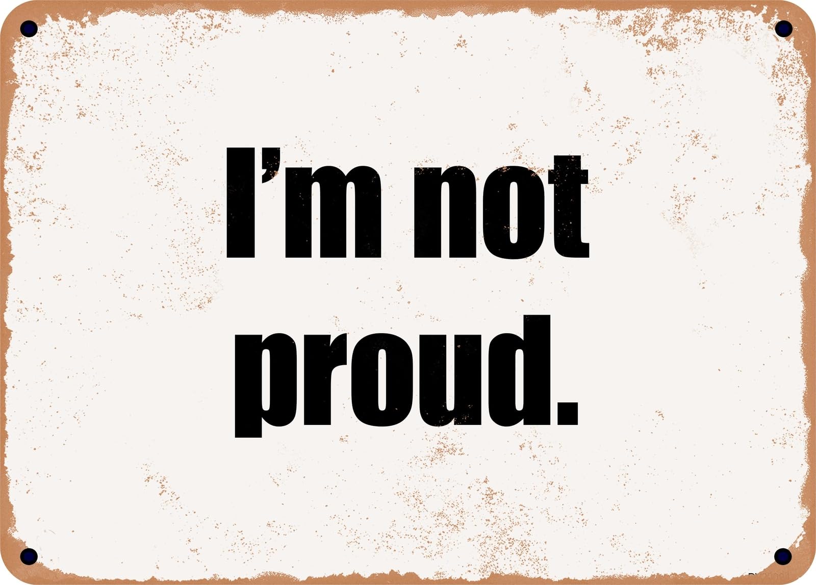 Miaomansenstore Metal Sign - I'm Not Proud Home Decor