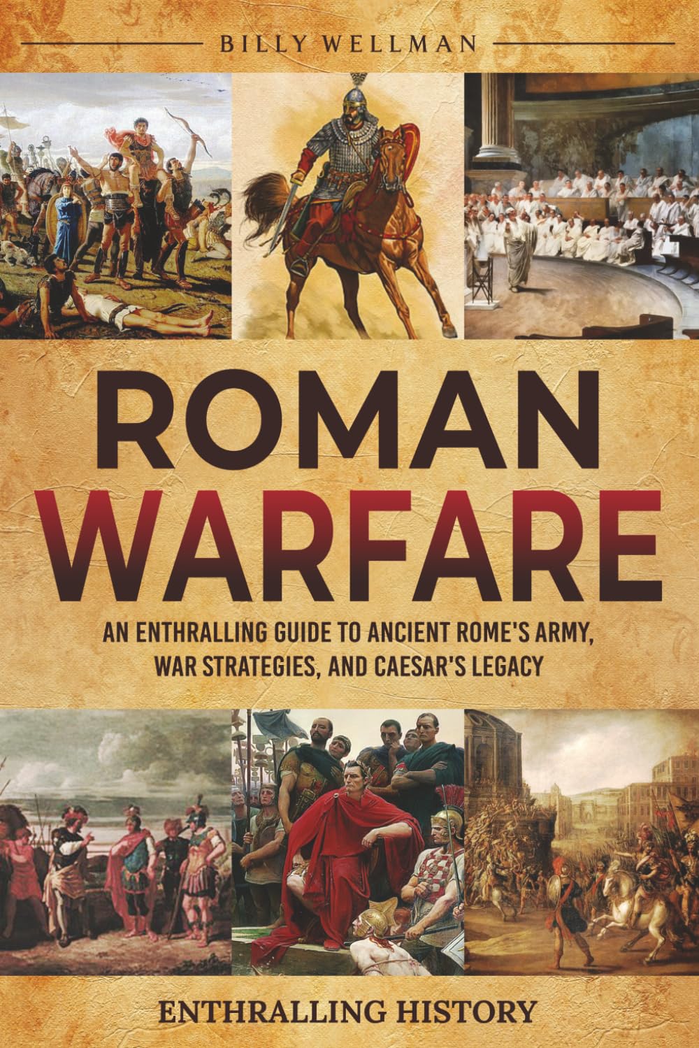 Roman Warfare: An Enthralling Guide to Ancient Rome's Army, War Strategies, and Caesar's Legacy (Exploring the Past)