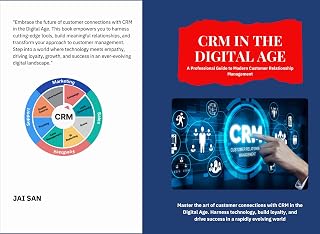 CRM in the Digital Age: Leveraging Technology to Build Strong Customer Relationships, Drive Loyalty, and Achieve Business Growth in the Era of AI, Big Data, and Digital Transformation