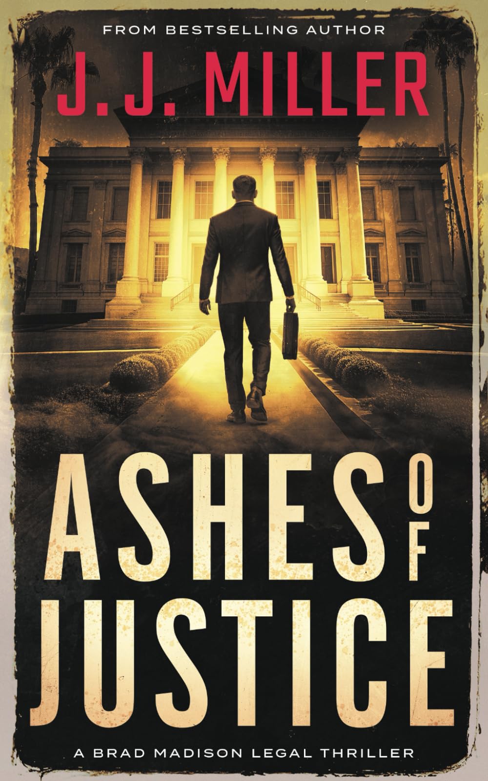 Ashes of Justice: 7 (Brad Madison Legal Thriller Series)