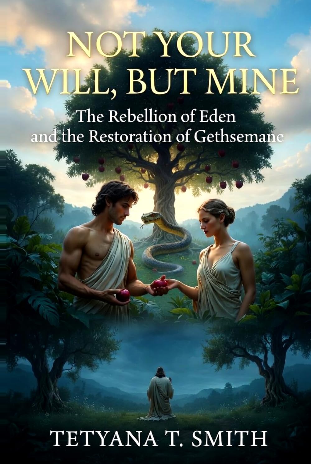 NOT YOUR WILL, BUT MINE: The Rebellion of Eden and the Restoration of Gethsemane