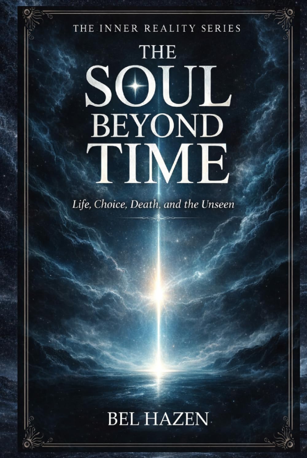 The Soul Beyond Time: Life, Choice, Death, and the Unseen