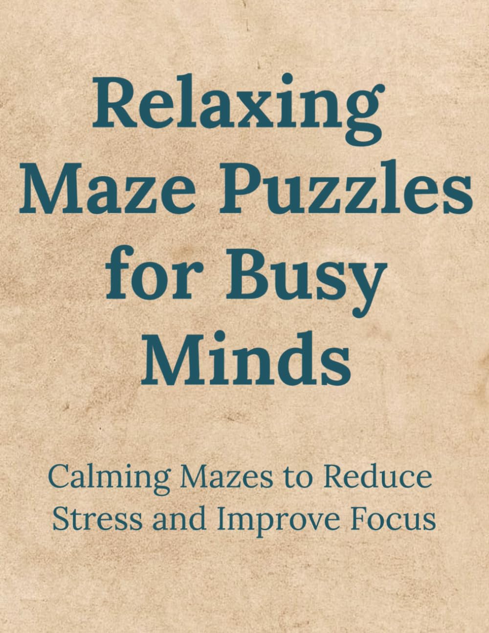 Relaxing Maze Puzzles for Busy Minds: Calming Mazes to Reduce Stress and Improve Focus | 8.5 x 11 inches 122 pages | 88 puzzles | Solutions Included