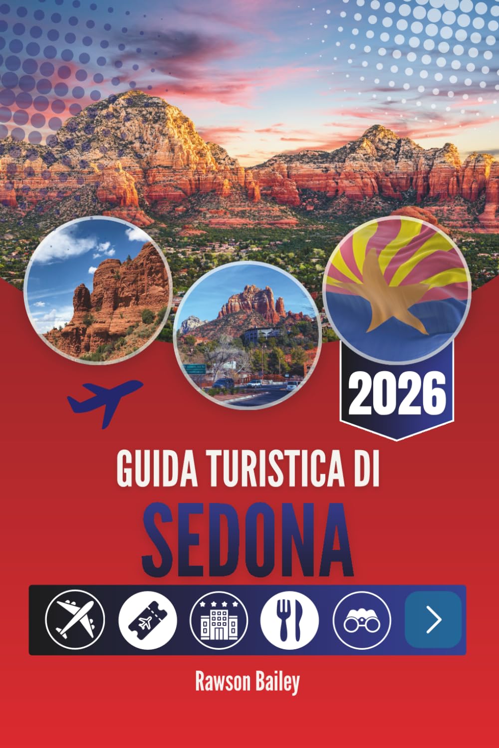 GUIDA TURISTICA DI SEDONA 2026: Immergiti in un paesaggio che ti emoziona: da panorami mozzafiato a tramonti ancora più belli
