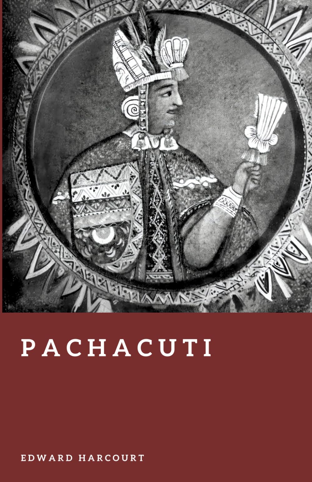 Pachacuti: The Architect of the Inca Empire (Forgotten Rulers)