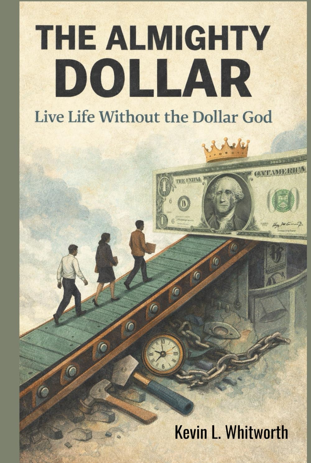 The Almighty Dollar: Live Life Without the Dollar God
