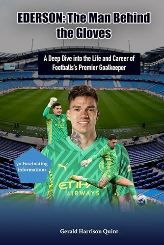 Ederson: The Man Behind the Gloves: A Deep Dive into the Life and Career of Football's Premier Goalkeeper