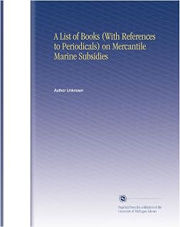 A List of Books (With References to Periodicals) on Mercantile Marine Subsidies