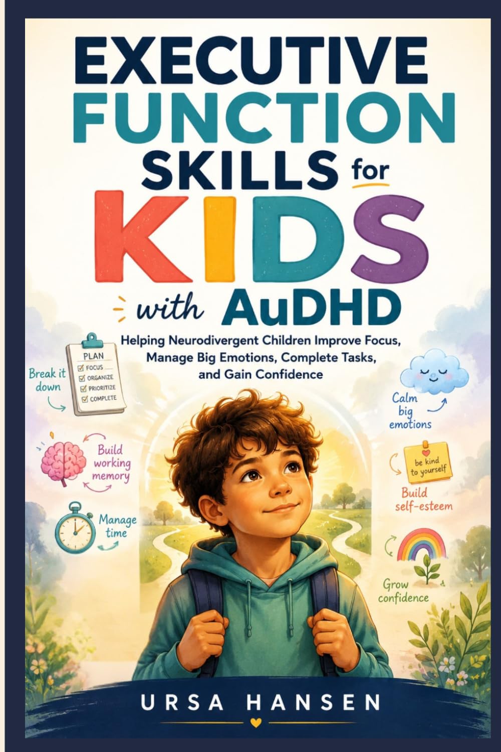 Executive Function Skills for KIDS with AuDHD: Helping Neurodivergent Children Improve Focus, Manage Big Emotions, Complete Tasks, and Gain Confidence