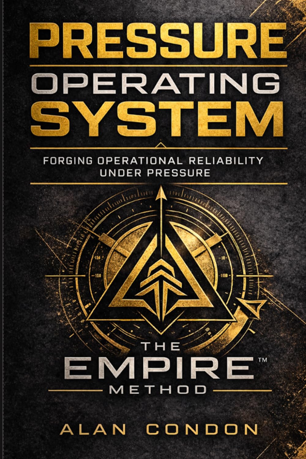 The Pressure Operating System™: The EMPIRE METHOD™ - Forging Operational Reliability Under Pressure