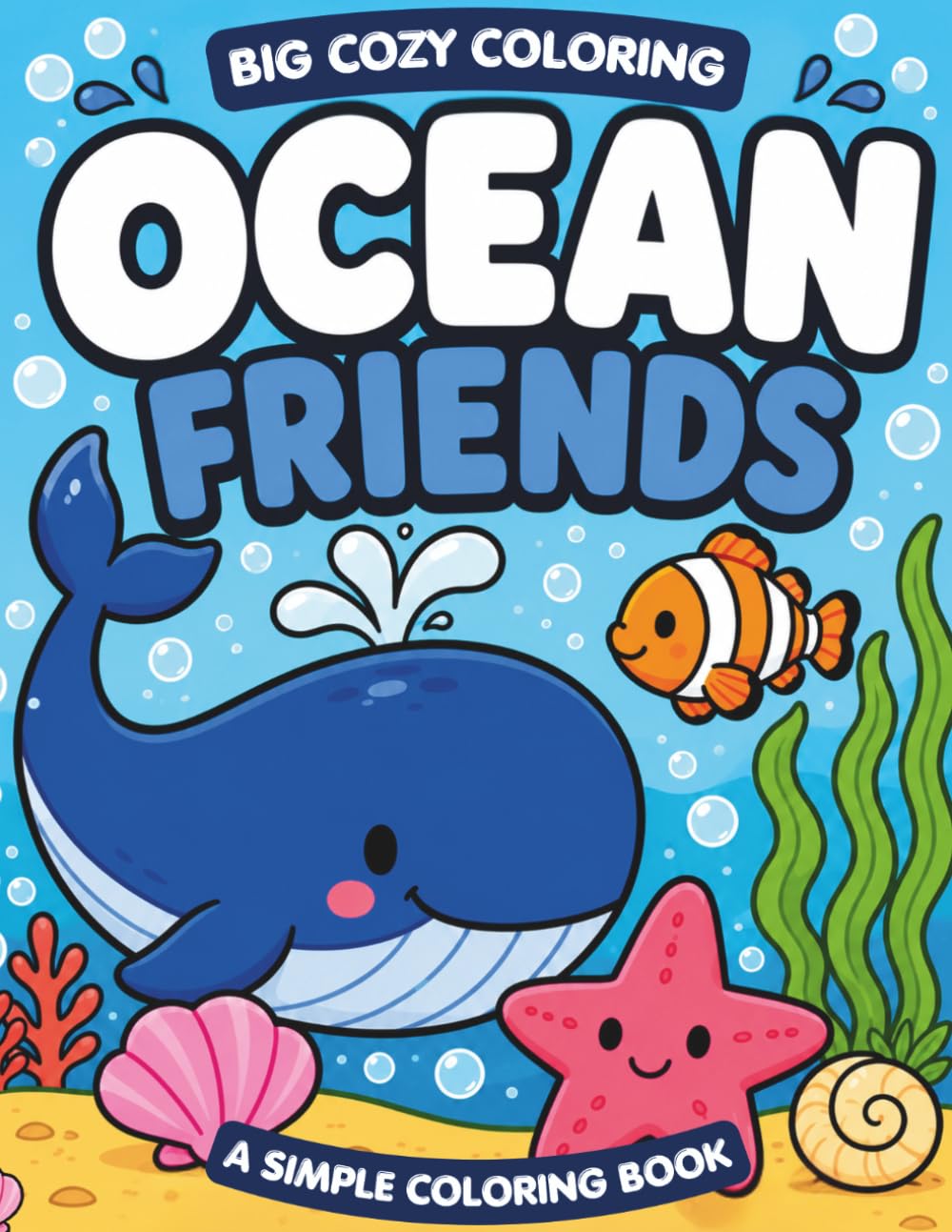 Ocean Friends: A Simple Coloring Book for Kids Ages 3-6 with Cute Sea Animals, Big Shapes and Bold Lines