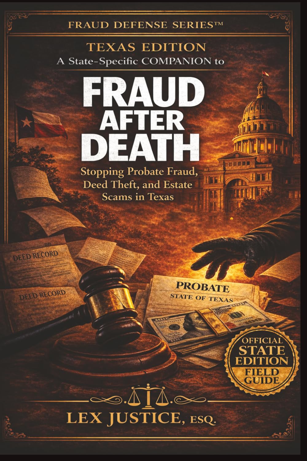 FRAUD AFTER DEATH - TEXAS EDITION: Stopping Probate Fraud, Deed Theft, and Estate Scams in Texas, A State-Specific COMPANION to (Fraud Defense System™)