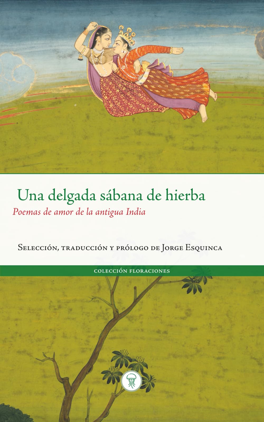 Una delgada sábana de hierba: Poemas de amor de la antigua India