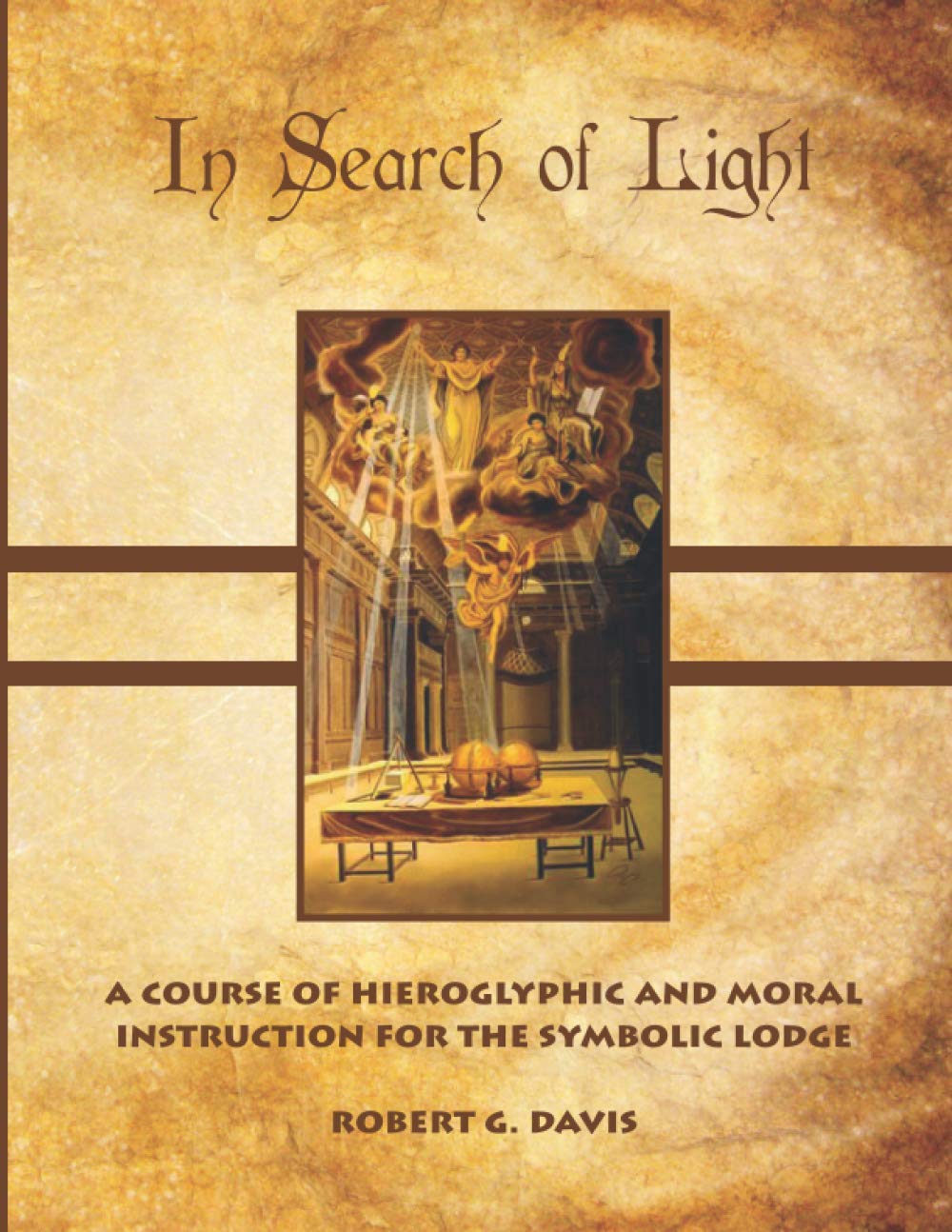 In Search of Light: A Course of Hieroglyphic and Moral Instruction for the Symbolic Lodge      Paperback – March 29, 2021