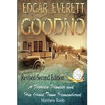 Edgar Everett Goodno A Florida Pioneer and His Ghost Town Remembered Second Edition