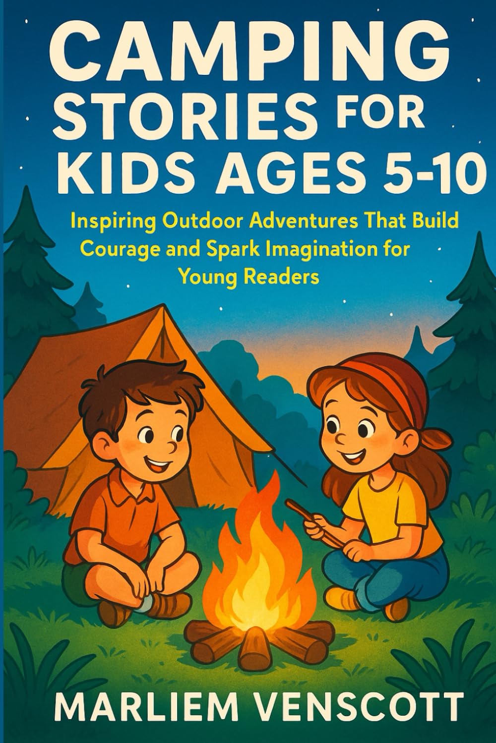 CAMPING STORIES FOR KIDS AGES 5–10: Inspiring Outdoor Adventures That Build Courage and Spark Imagination for Young Readers