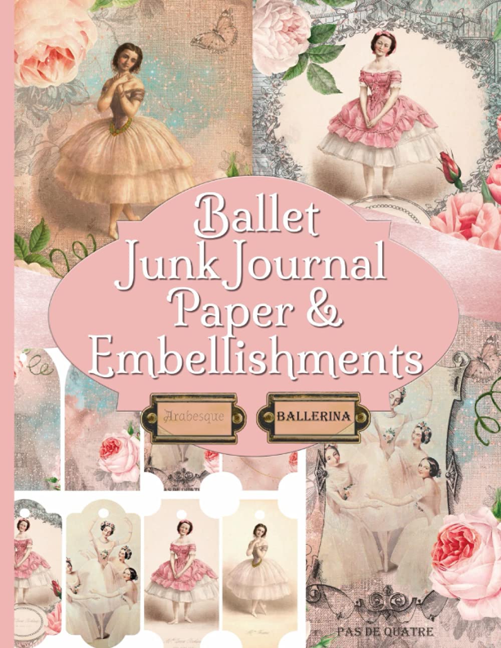 Ballet Junk Journal Paper & Embellishments: Vintage Antique Pages And Ephemera For Scrapbooking and Collage