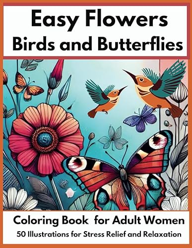 Easy Coloring Book for Audults Women. Large Print : 50 Illustrations of Flowers, Birds, and Butterflies for Stress Relief and Relaxation. (Large Print ... Adult Women for Stress Relief and Relaxation)