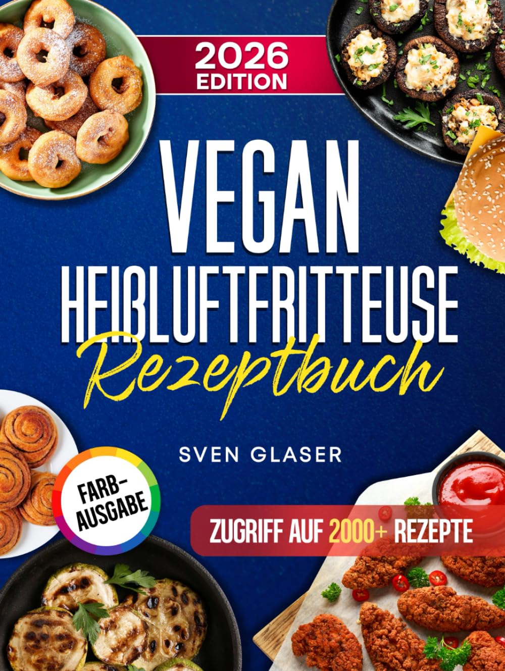 Vegan Heißluftfritteuse Rezeptbuch: Vegan für Anfänger mit dem Airfryer leckere fleischfreie Gerichte zubereiten