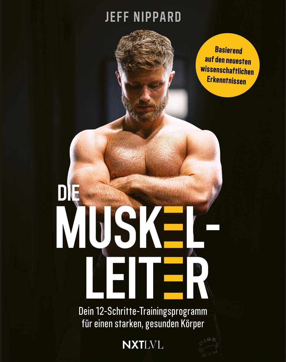 Die Muskel-Leiter: Dein 12-Schritte-Trainingsprogramm für einen starken, gesunden Körper. Internationaler Bestseller für Muskelaufbau, Fettabbau, ... und Krafttraining vom Top-Natural-Bodylifter