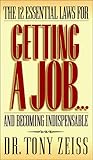  The 12 Essential Laws for Getting a Job...and Becoming Indispensable