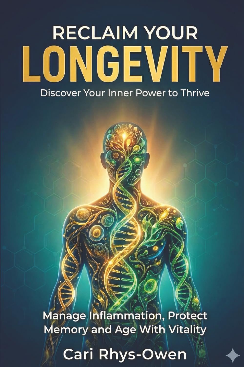 Reclaim Your Longevity: Discover Your Inner Power to Thrive - Manage Inflammation, Protect Memory and Age with Vitality