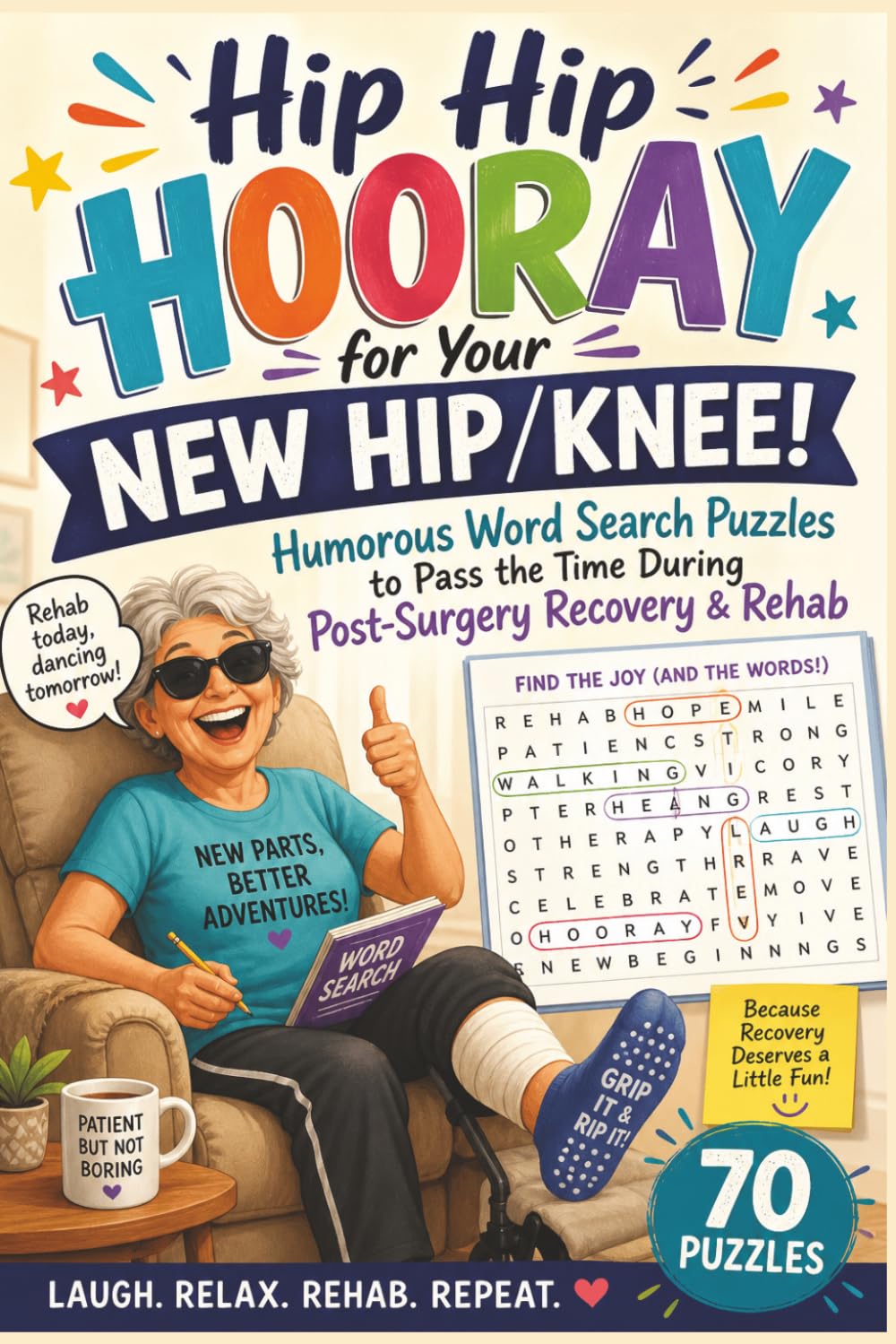 Hip Hip Hooray for Your New Hip/Knee Humorous Word Search Puzzles to Pass the Time During Post-Surgery Recovery & Rehab.: Hip Hip Hooray for Your New ... Time During Post-Surgery Recovery & Rehab.