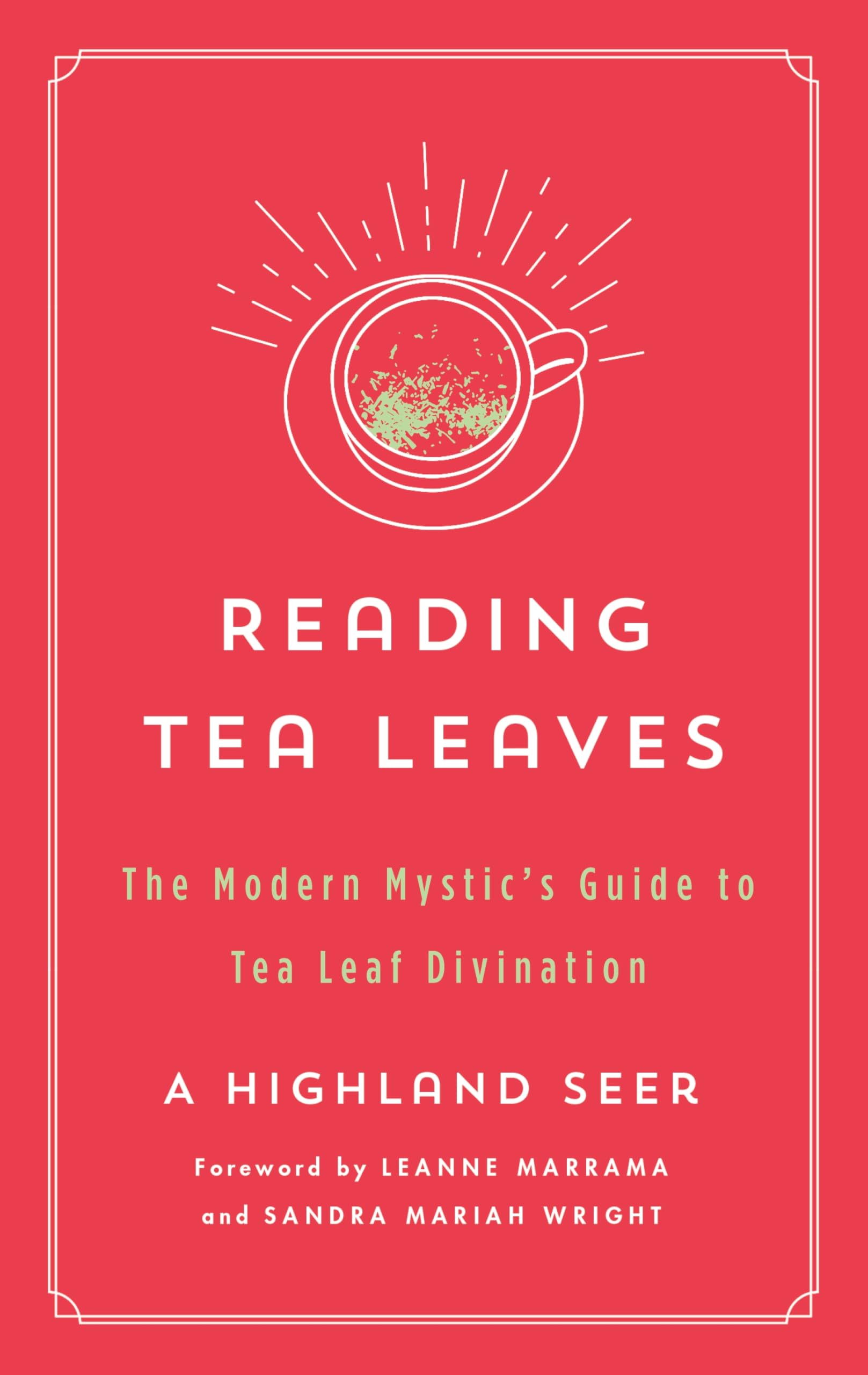 Reading Tea Leaves: The Modern Mystic's Guide to Tea Leaf Divination (The Modern Mystic Library)
