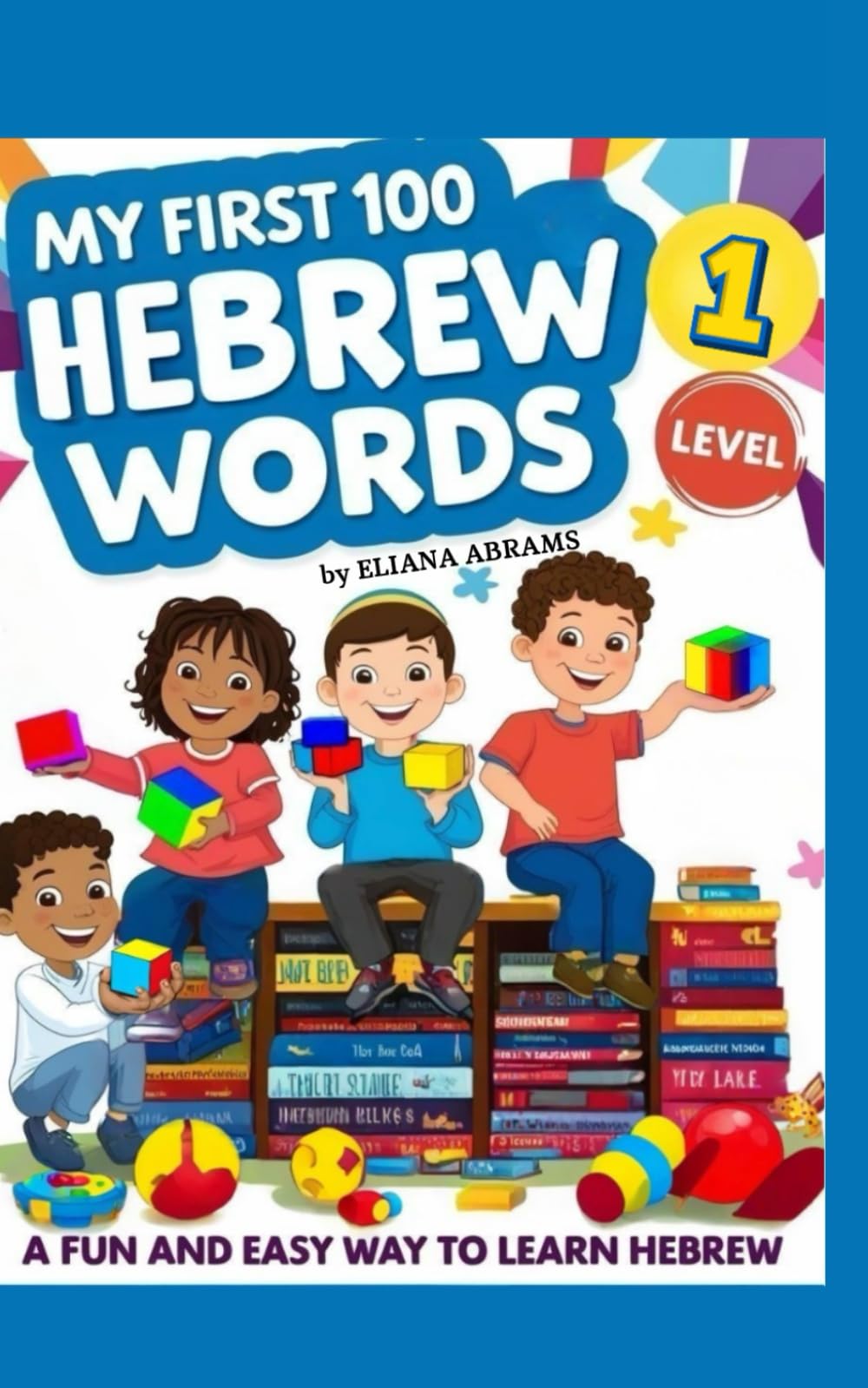 My First 100 Hebrew words - Level 1: | Bilingual Picture Book for Kids with English Transliteration & Fun Illustrations | Learn Basic Hebrew ... Words | A fun and easy way to learn Hebrew)