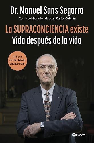 La Supraconciencia existe: Vida después de la vida (No Ficción)