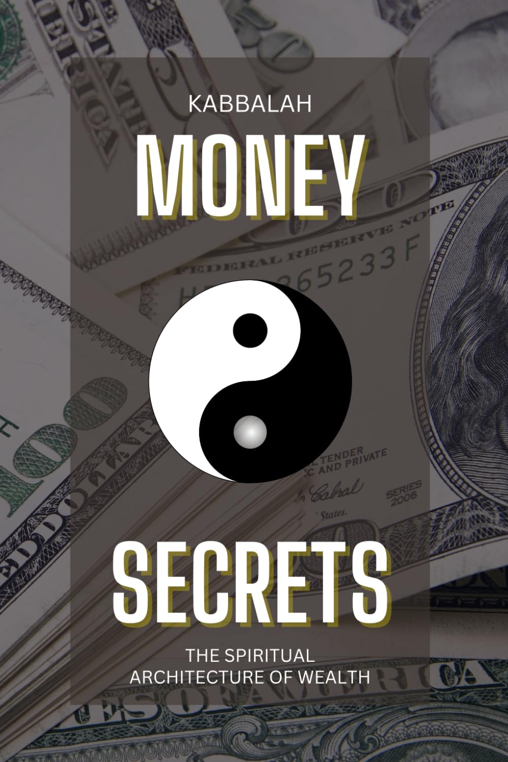 Kabbalah Money Secrets: The Spiritual Architecture of Wealth: The Invisible Blueprint Behind Earning, Receiving, and Radiating Abundance (Financial Foundations)