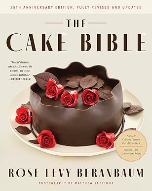 The Cake Bible, 35th Anniversary Edition: The Ultimate Cake Baking
