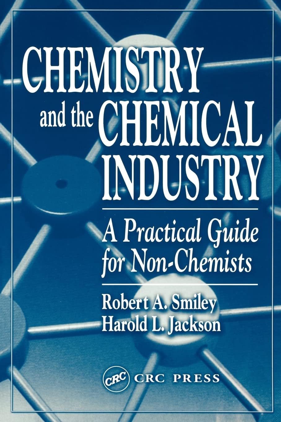 Chemistry and the Chemical Industry: A Practical Guide for Non-Chemists