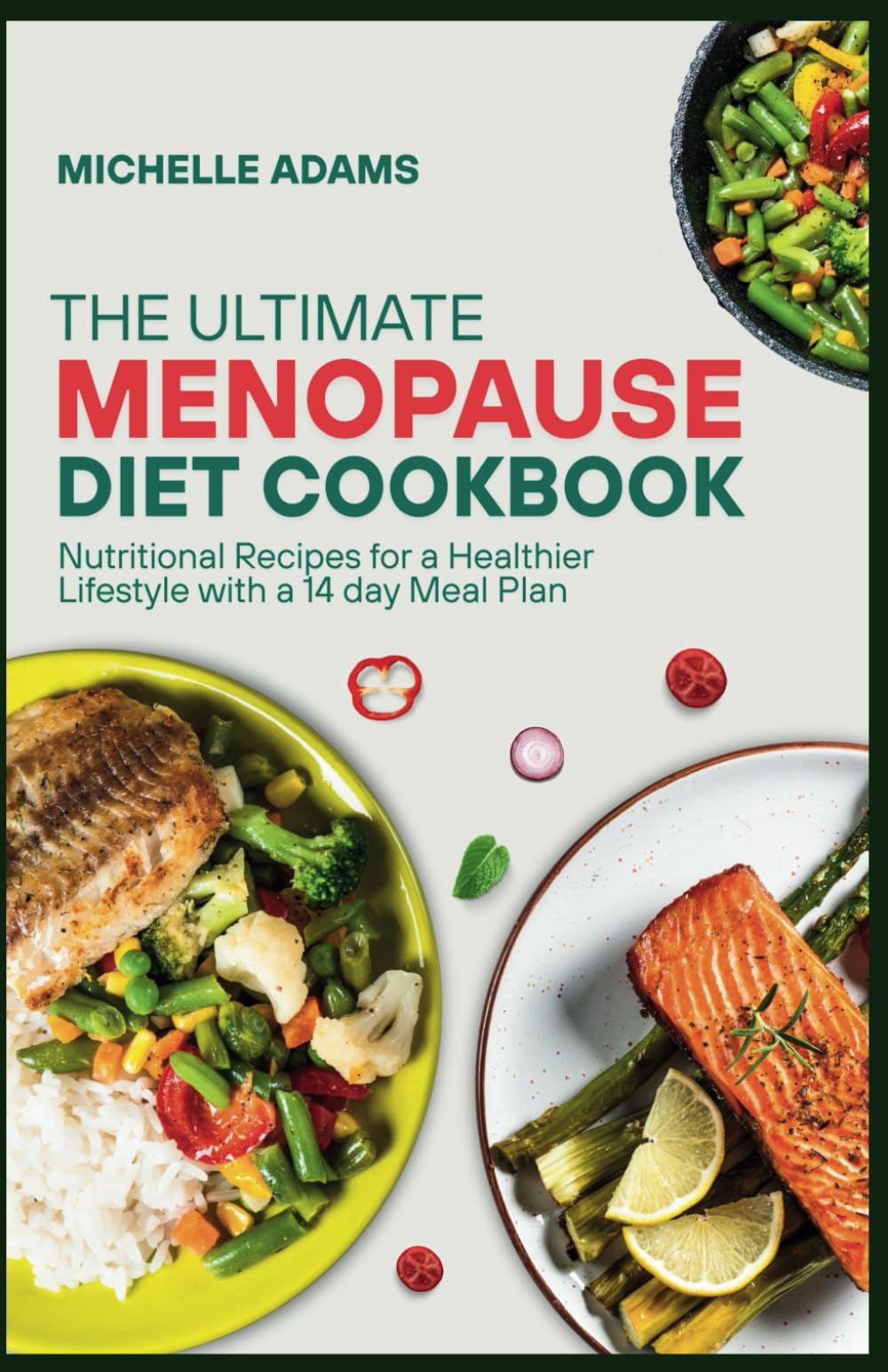 THE ULTIMATE MENOPAUSE DIET COOKBOOK: Menopause nutrition, For women, Recipes, Meal Plan, Hormone balancing meals, Healthy Eating, Anti Inflammatory meals, Natural remedies, Women over 40, Nutrition