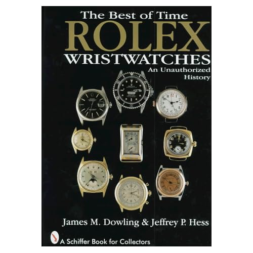 The Best of Time: Rolex Wristwatches : An Unauthorized History: The Best of Times (A Schiffer Book for Collectors)