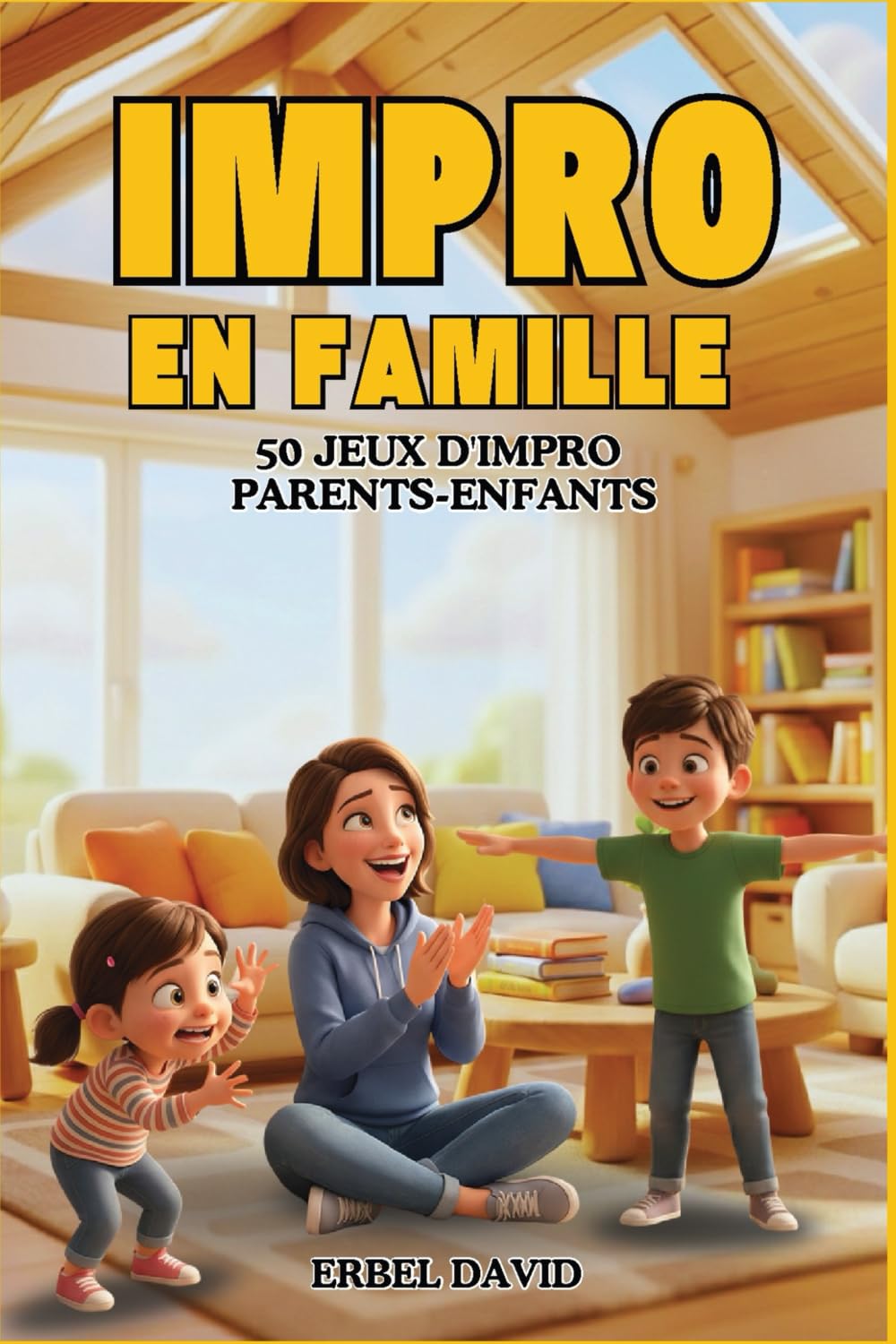 JEUX D'IMPRO EN FAMILLE: 50 jeux d’improvisation Parents-enfants – Activités ludiques et créatives à faire en famille, sans écran, pour développer confiance et imagination