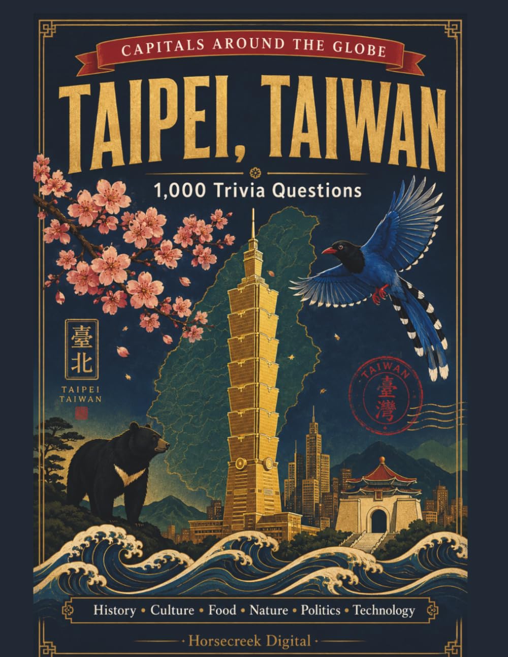 Capitals Around the Globe: Taipei, Taiwan: 1,000 Trivia Questions on History, Culture, Food, Politics, Nature & More