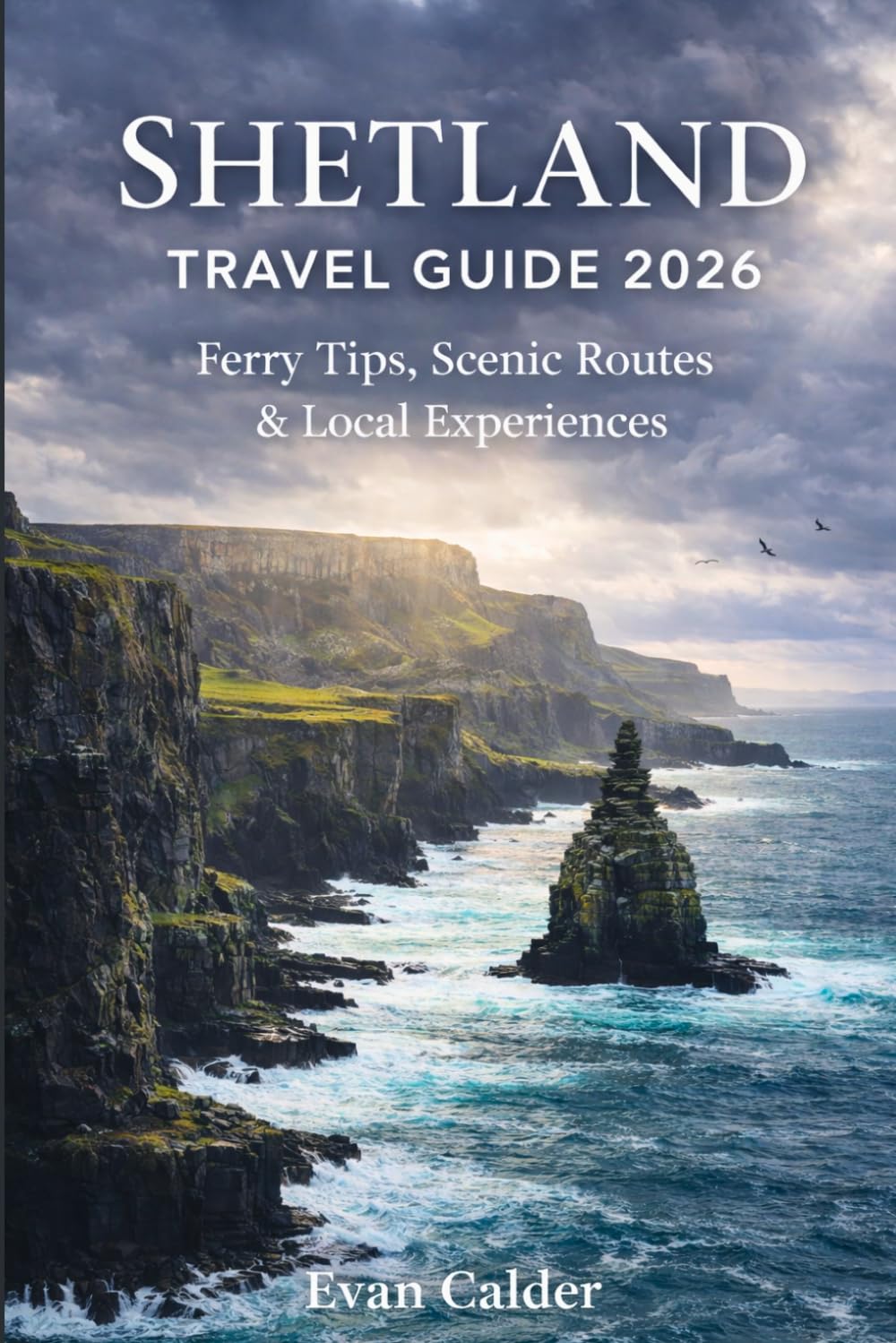 Shetland Travel Guide 2026: Best Places to Visit, Ferry Tips, Scenic Routes, and Local Experiences