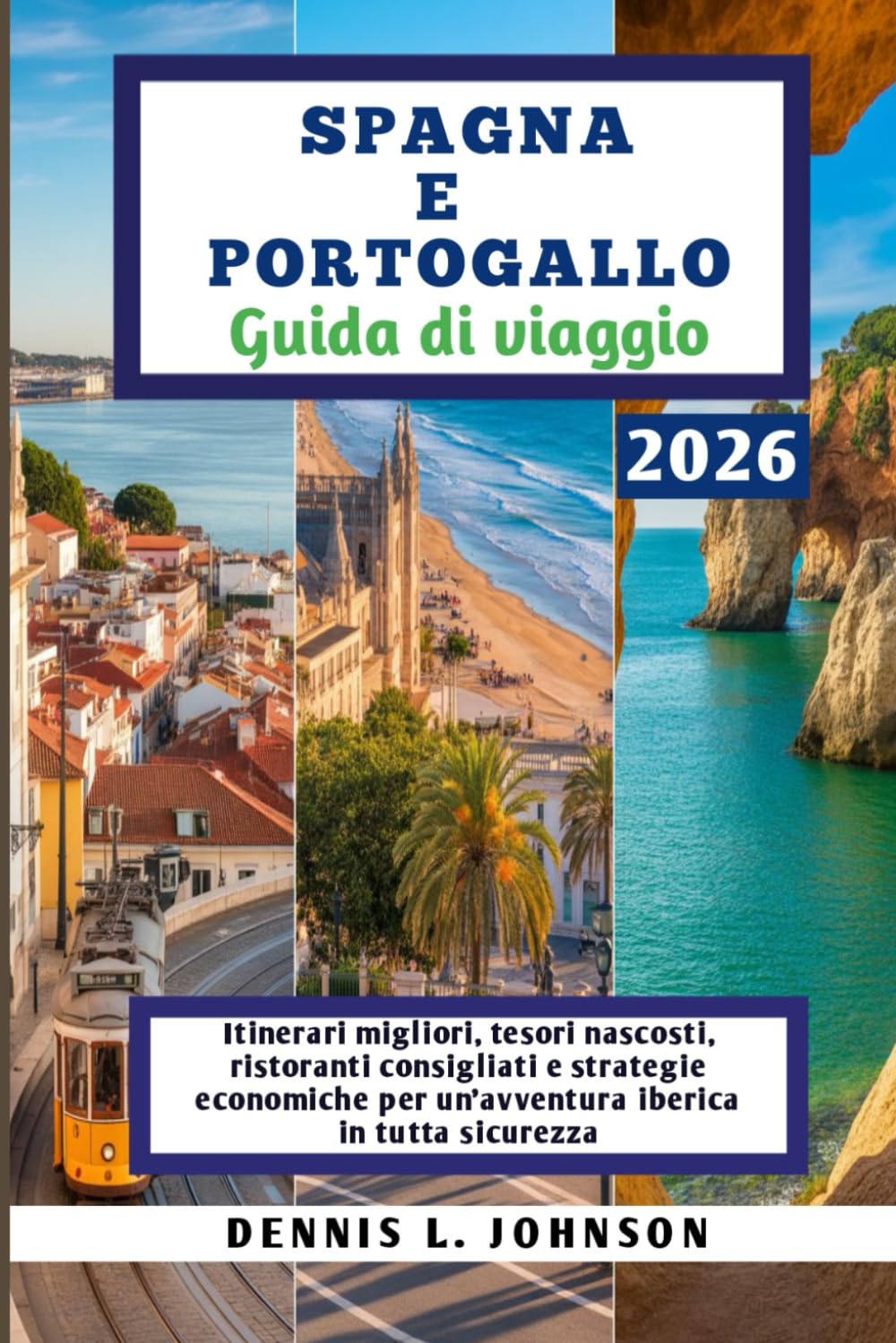 SPAGNA E PORTOGALLO Guida di viaggio 2026: Itinerari migliori, tesori nascosti, ristoranti consigliati e strategie economiche per un'avventura iberica in tutta sicurezza