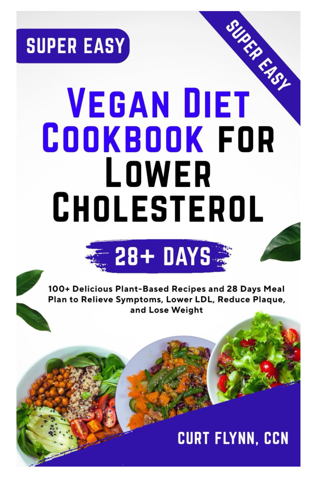 Vegan Diet Cookbook for Lower Cholesterol: 100+ Delicious Plant-Based Recipes and 28 Days Meal Plan to Relieve Symptoms, Lower LDL, Reduce Plaque, and Lose Weight