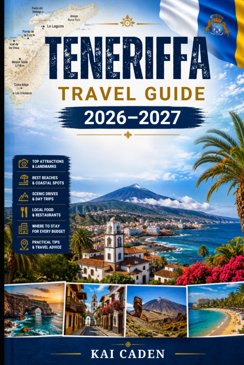 Teneriffa Travel Guide 2026–2027: Explore Santa Cruz, La Laguna, Costa Adeje, Los Cristianos, Puerto de la Cruz, Mount Teide, Anaga, top beaches and ... couples, families, and solo travelers