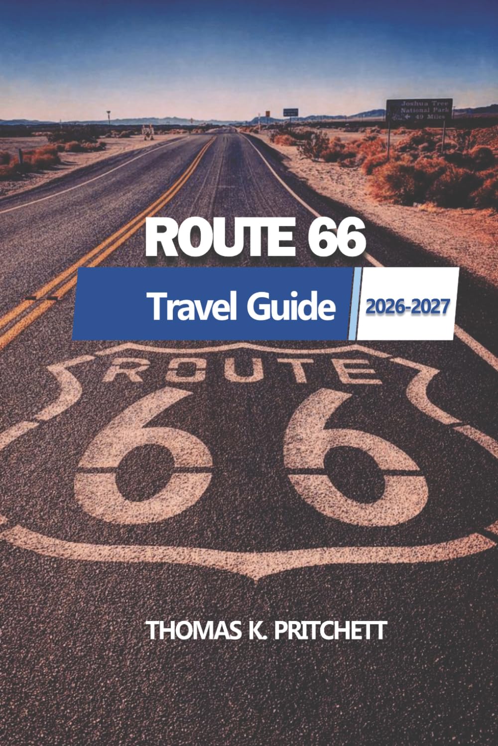 Route 66 Travel Guide 2026-2027: A Comprehensive Companion to Exploring the Iconic Landmarks, Scenic Routes, and Authentic Experiences Along America’s Mother Road