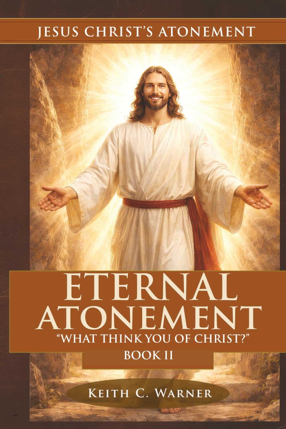 ETERNAL ATONEMENT: "WHAT THINK YE OF CHRIST" (Jesus Christ's Atonement)