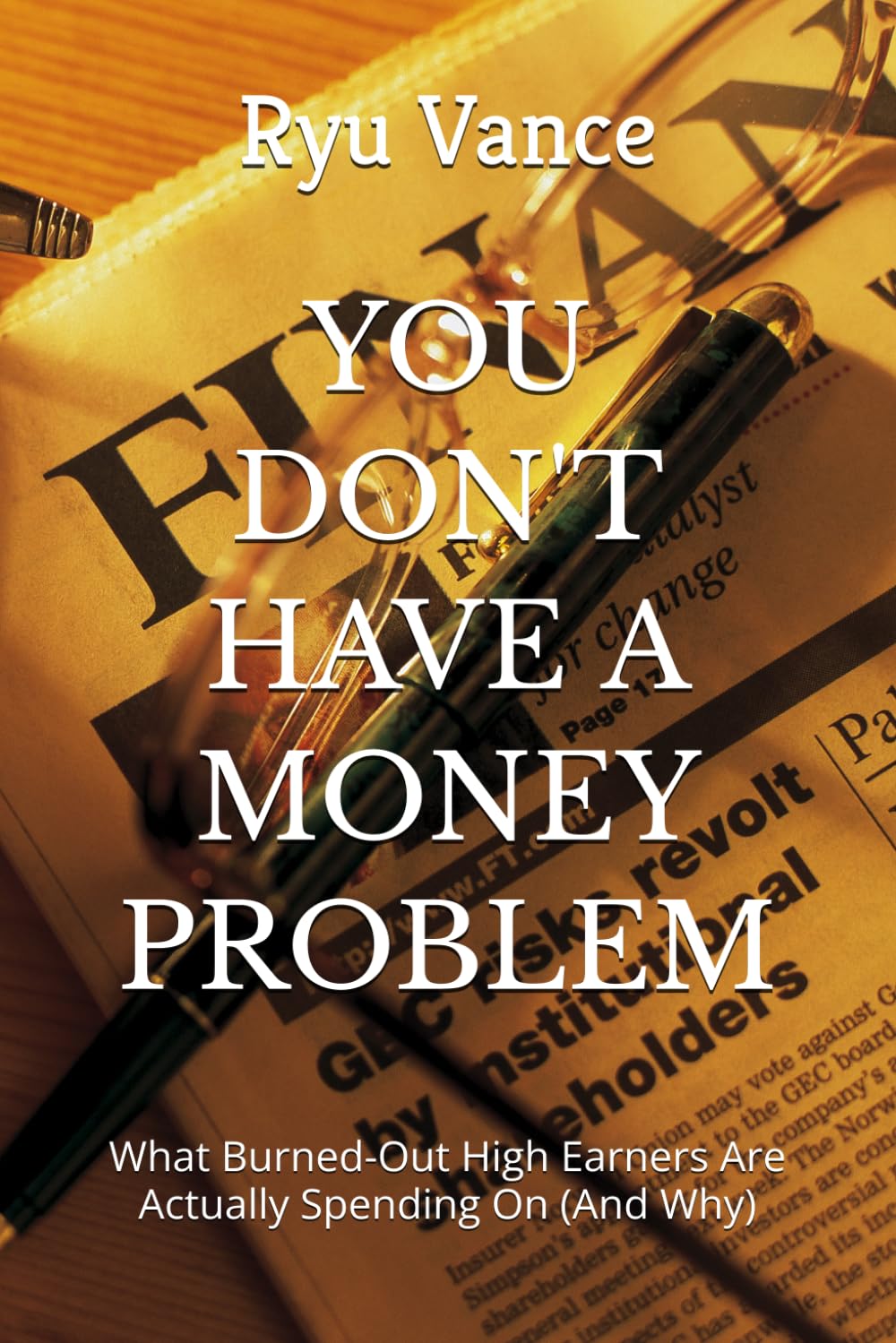 YOU DON'T HAVE A MONEY PROBLEM: What Burned-Out High Earners Are Actually Spending On (And Why)