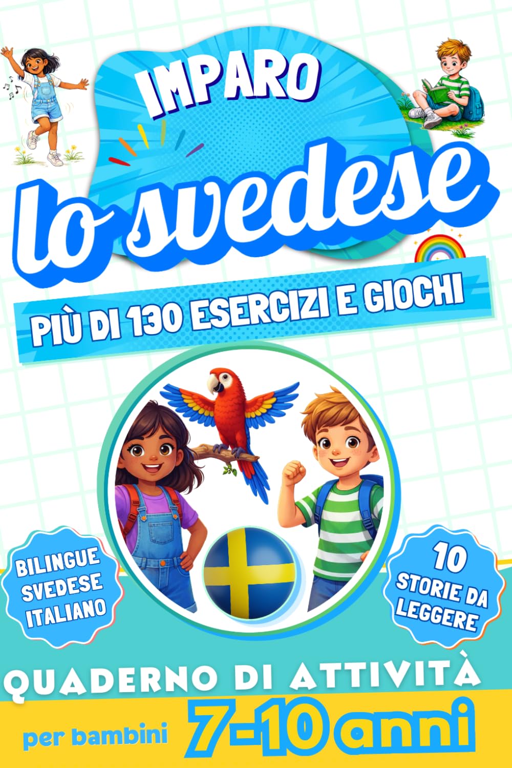 Imparo lo svedese: Quaderno di attività bilingue per bambini da 7 a 10 anni: Più di 130 esercizi e giochi, 10 storie illustrate
