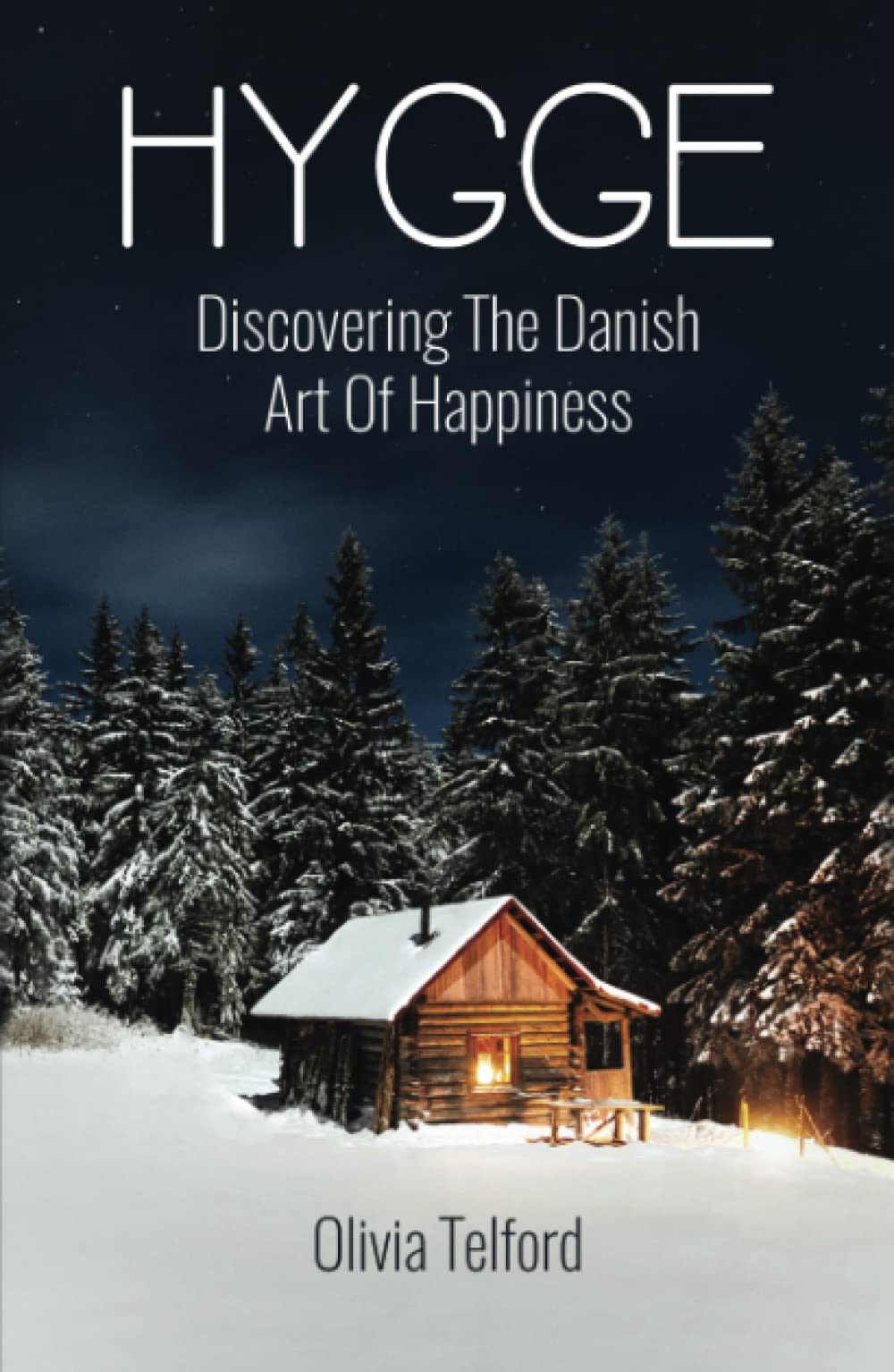 Hygge: Discovering The Danish Art Of Happiness -- How To Live Cozily And Enjoy Life’s Simple Pleasures