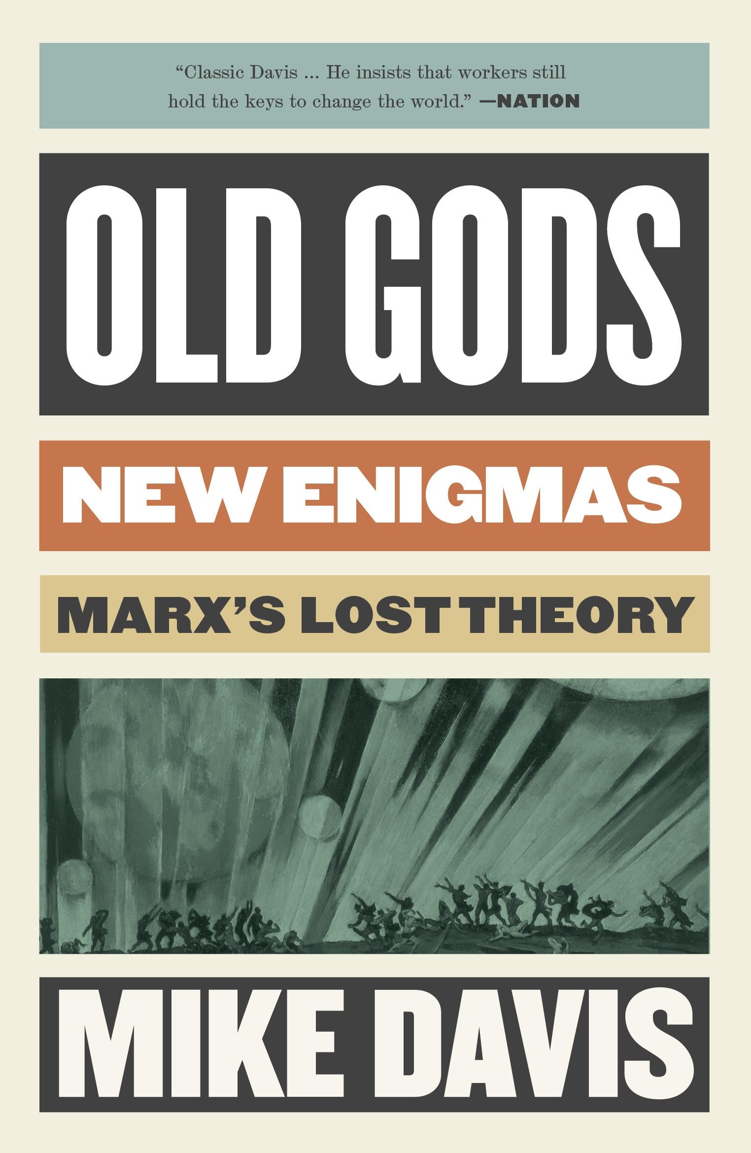 Old Gods, New Enigmas: Marx's Lost Theory (The Essential Mike Davis)